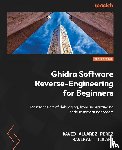 Pérez, David Álvarez, Tiwari, Ravikant - Ghidra Software Reverse-Engineering for Beginners - Second Edition