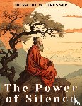 Horatio W. Dresser - The Power of Silence