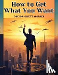 Orison Swett Marden - How to Get What You Want