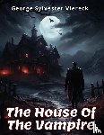 George Sylvester Viereck - The House Of The Vampire