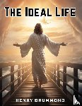 Henry Drummond - The Ideal Life
