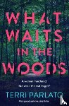 Parlato, Terri - What Waits in The Woods