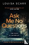 Scarr, Louisa - Ask Me No Questions