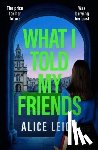 Leigh, Alice - What I Told My Friends