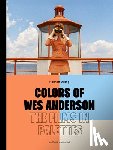 Strong, Hannah - Colors of Wes Anderson: The Films in Palettes