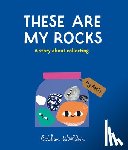 Woollvin, Bethan - These Are My Rocks: A Story about Collecting