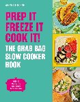 Burne, Abeygale - Prep it, Freeze it, Cook it! The Grab Bag Slow Cooker Book