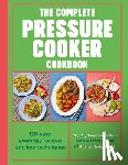 Milner, Sam - The Complete Pressure Cooker Cookbook: 120 Satisfying, Super-Easy Recipes
