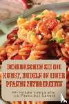 Brunhild Jäge - Brunhild Jäge: BEHERRSCHEN SIE DIE KUNST, NUDELN IN EINER PF