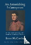 McCarthy, Steve - An Astonishing Infantryman: The Life and Letters of Jack Hill, Royal Welch Fusiliers (1778-1838)