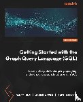 Sun, Ricky, Zhang, Jason, Simione, Yuri - Getting Started with the Graph Query Language (GQL)