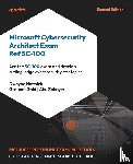 Natwick, Dwayne, Gold, Graham, Zobayer, Abu - Microsoft Cybersecurity Architect Exam Ref SC-100 - Second Edition