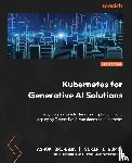 Srirama, Ashok, Gupta, Sukirti - Kubernetes for Generative AI Solutions