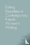Cairns, Lucille (School of Modern Languages & Cultures - Eating Disorders in Contemporary French Women’s Writing