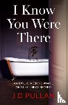 Pullan, J D - I Know You Were There