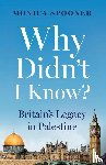 Spooner, Monica - Why Didn’t I Know? Britain’s Legacy in Palestine