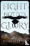 Felling, Emma - Fight Not For Glory