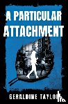 Taylor, Geraldine - A Particular Attachment