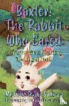 Sullivan, Michelle Dawn - Baxter: The Rabbit Who Cared
