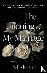 Moore, AJ - The Undoing of My Marriage