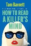 Barnett, Tam - How to Read a Killer's Mind