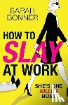 Sarah Bonner - How to Slay at Work