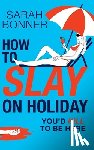 Sarah Bonner - How to Slay on Holiday