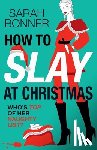 Bonner, Sarah - How to Slay at Christmas