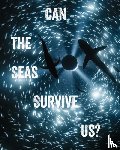 Moore, Tania, Paranada, John Kenneth - Can the Seas Survive Us?