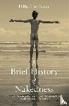 Carr-Gomm, Philip - A Brief History of Nakedness