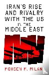Milani, Mohsen M. - Iran’s Rise and Rivalry with the US in the Middle East