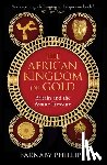 Phillips, Barnaby - The African Kingdom of Gold
