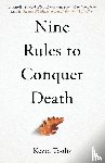 Toolis, Kevin - Nine Rules to Conquer Death