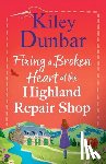 Dunbar, Kiley - Fixing a Broken Heart at the Highland Repair Shop