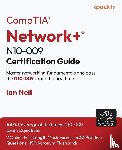 Neil, Ian - CompTIA® Network+® N10-009 Certification Guide