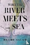 Salam, Halide - When the River Meets the Sea