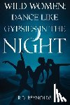 Reynolds, R.D. - Wild Women: Dance Like Gypsies in the Night