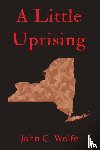 Wolfe, John C. - A Little Uprising