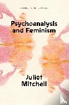 Mitchell, Juliet - Psychoanalysis and Feminism