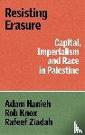 Hanieh, Adam, Knox, Robert, Ziadah, Rafeef - Resisting Erasure
