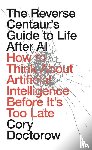 Doctorow, Cory - The Reverse Centaur's Guide to Life After AI