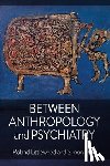 Littlewood, Roland, Dein, Simon - Between Anthropology and Psychiatry