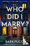 Pucci, Sara - Who Did I Marry?: An Addictive Psychological Thriller with a Shocking Twist