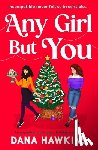 Hawkins, Dana - Any Girl But You: An Unputdownable Queer Holiday Romance