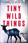 Wong, Danielle M. - Tiny Wild Things