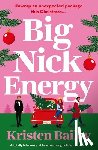 Bailey, Kristen - Big Nick Energy: A Totally Hilarious and Heartwarming Holiday Rom-Com