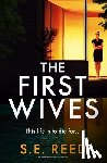 Reed, S. E. - The First Wives: An Addictive Domestic Thriller