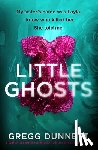Dunnett, Gregg - Little Ghosts: A Completely Gripping Psychological Thriller with a Shocking Twist