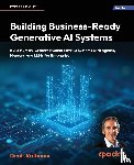 Rothman, Denis - Building Business-Ready Generative AI Systems