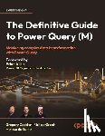 Deckler, Greg, Groot, Rick de, Korte, Melissa de - The Definitive Guide to Power Query (M)